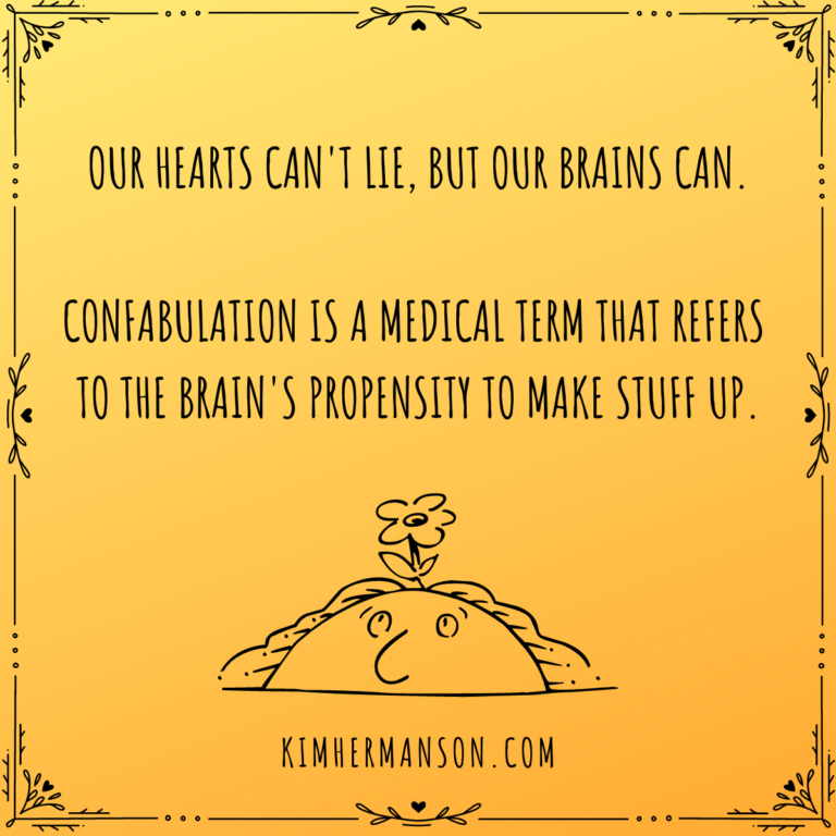 It’s medically proven that our brains make stuff up.