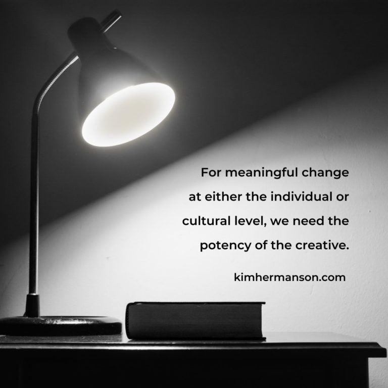 For meaningful change we need the potency of the creative.