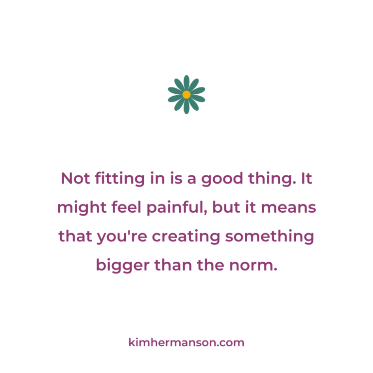 When you don’t fit in it means you’re creating something bigger than the norm